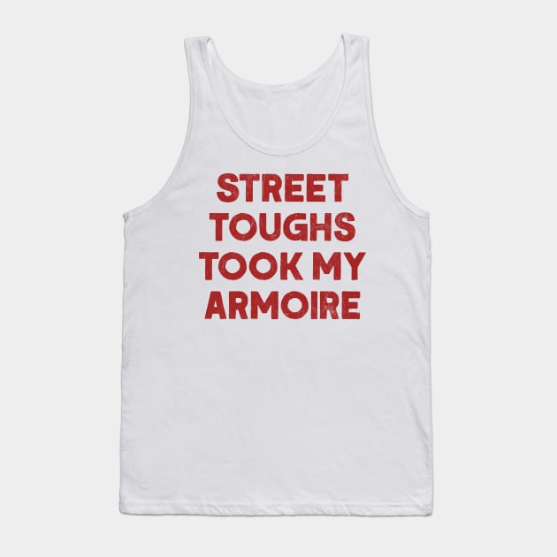 Street toughs took my armoire Tank Top by DankFutura